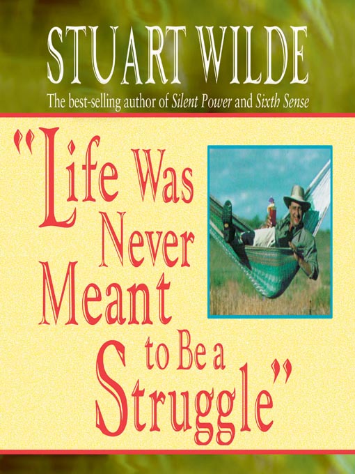 Title details for "Life was Never Meant to be a Struggle" by Stuart Wilde - Available